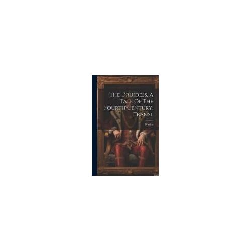 The Druidess, A Tale Of The Fourth Century. Transl