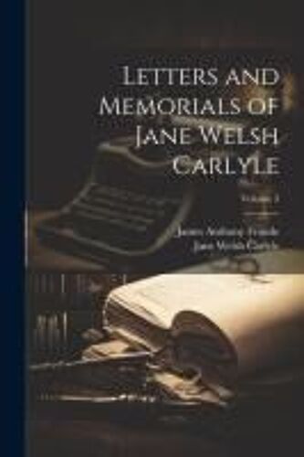 Letters And Memorials Of Jane Welsh Carlyle; Volume 3
