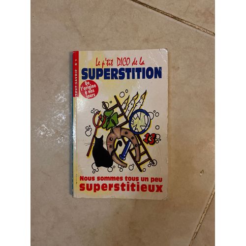 Le P'tit Dico De La Superstition De L'origine A Nos Jours Nous Sommes Tous Un Peu Superstitieux