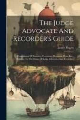 The Judge Advocate And Recorder's Guide