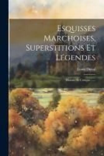 Esquisses Marchoises, Superstitions Et Légendes