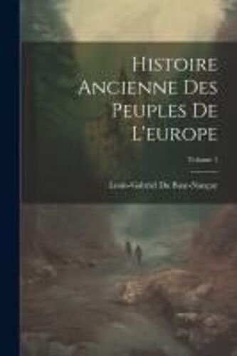 Histoire Ancienne Des Peuples De L'europe; Volume 1