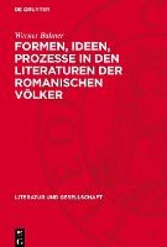 Formen, Ideen, Prozesse In Den Literaturen Der Romanischen Völker