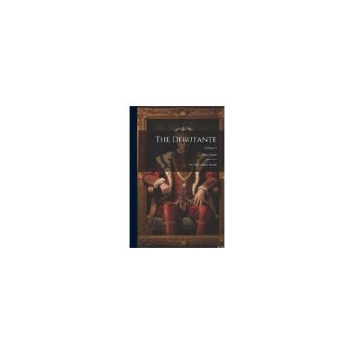The Debutante: Or, The London Season; Volume 3