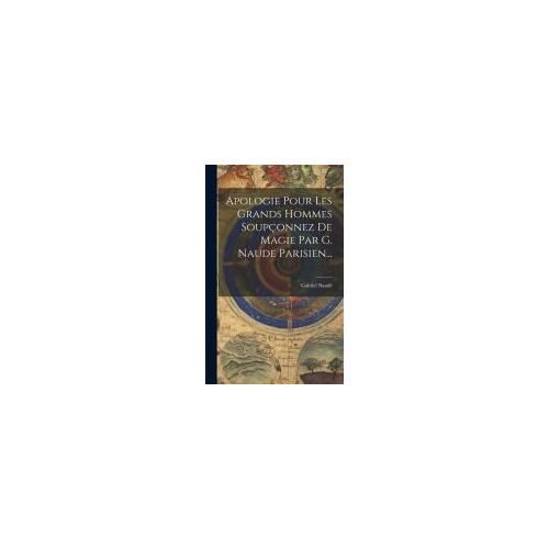 Apologie Pour Les Grands Hommes Soupçonnez De Magie Par G. Naude Parisien...