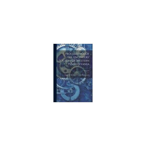 Proceedings Of The Engineers' Society Of Western Pennsylvania; Volume 22