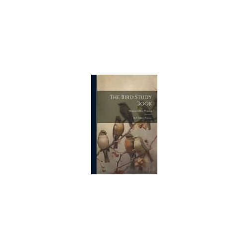 The Bird Study Book: By T. Gilbert Pearson--