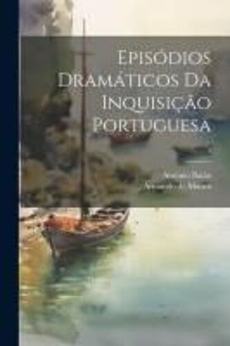 Episódios Dramáticos Da Inquisição Portuguesa; 1