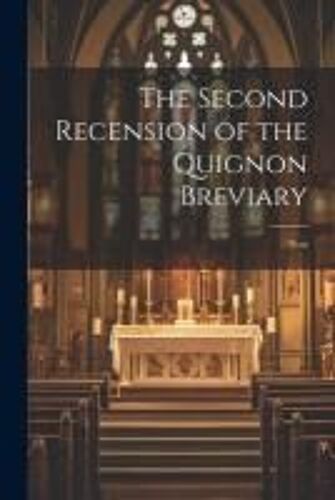 The Second Recension Of The Quignon Breviary: Text
