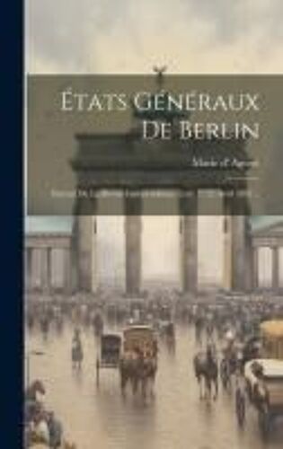 États Généraux De Berlin: Extrait De La Revue Indépendante, Livr. 25 Avril 1847...