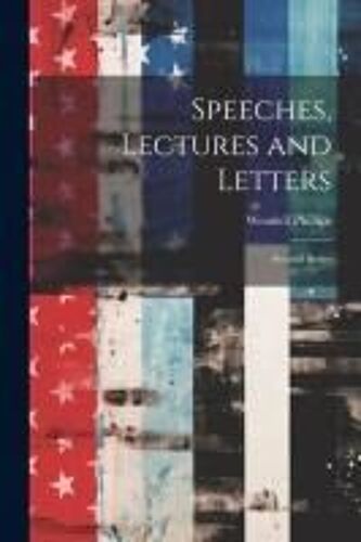 Speeches, Lectures And Letters: Second Series