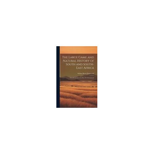 The Large Game And Natural History Of South And South-East Africa: From The Journals Of The Hon. W. H. Drummond