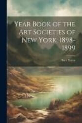 Year Book Of The Art Societies Of New York, 1898-1899