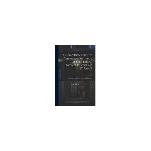 Transactions Of The American Institute Of Electrical Engineers, Volume 27, Part 1