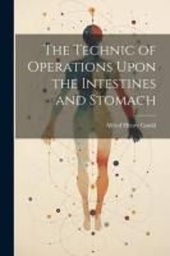 The Technic Of Operations Upon The Intestines And Stomach