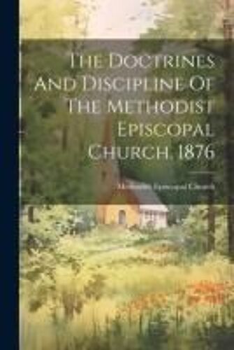 The Doctrines And Discipline Of The Methodist Episcopal Church, 1876
