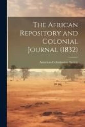 The African Repository And Colonial Journal (1832)