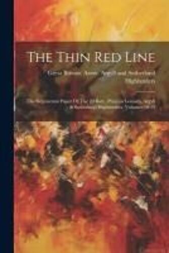 The Thin Red Line: The Regimental Paper Of The 2d Batt., Princess Louise's, Argyll & Sutherland Highlanders, Volumes 10-13