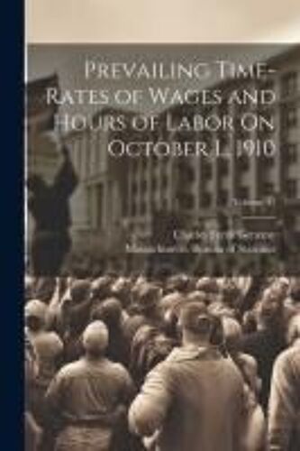 Prevailing Time-Rates Of Wages And Hours Of Labor On October L, 1910; Volume 41
