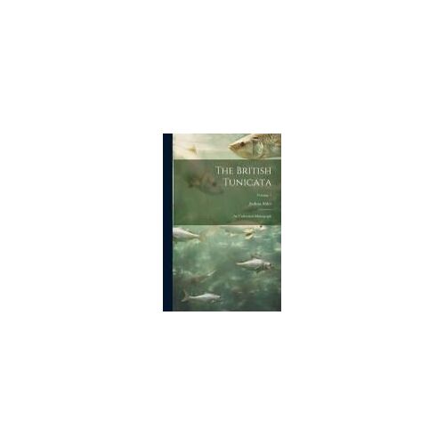 The British Tunicata; An Unfinished Monograph; Volume 1