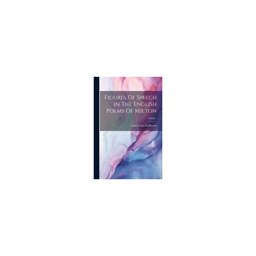 Figures Of Speech In The English Poems Of Milton; Volume 1