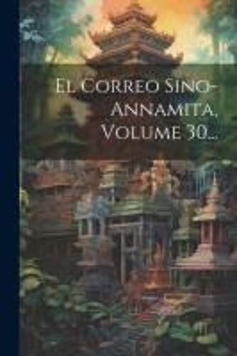 El Correo Sino-Annamita, Volume 30...