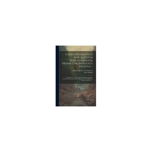 Codex Diplomaticus Antiquitatum Nordgaviensium, Ordine Chronologico Digestus ...: Cum Praefixa Veteris Nordgaviae Mappa Geographica. Accedunt Hodoepor