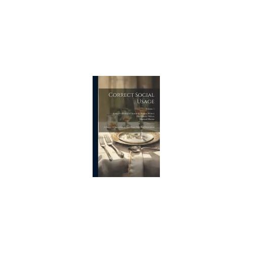 Correct Social Usage: A Course Of Instruction In Good Form, Style And Deportment; Volume 1