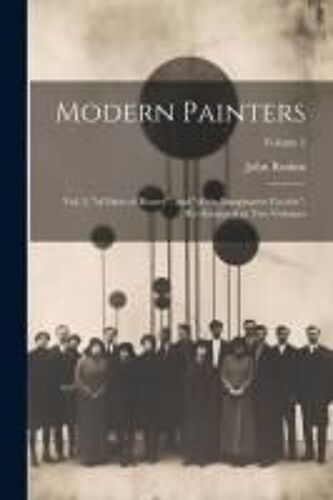 Modern Painters: Vol. 2, "Of Ideas Of Beauty", And "Of The Imaginative Faculty". Re-Arranged In Two Volumes; Volume 2