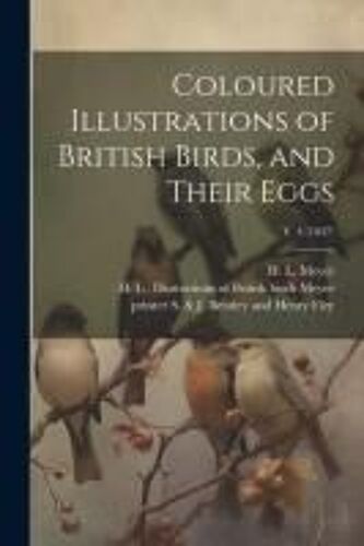 Coloured Illustrations Of British Birds, And Their Eggs; V. 4 (1847)