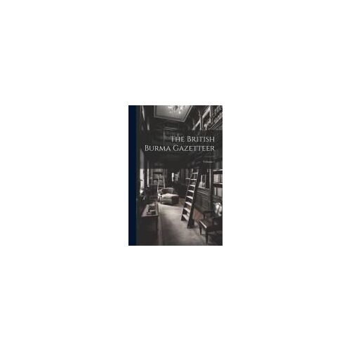 The British Burma Gazetteer; Volume 1