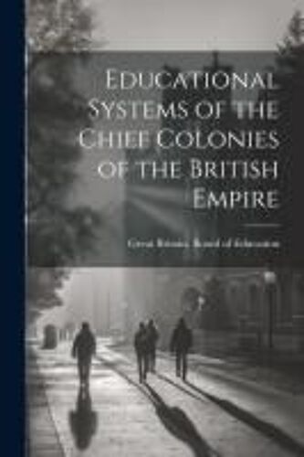 Educational Systems Of The Chief Colonies Of The British Empire