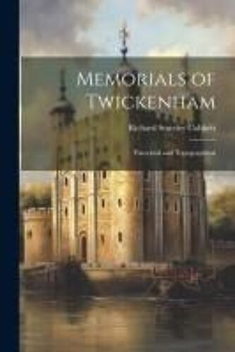 Memorials Of Twickenham: Parochial And Topographical