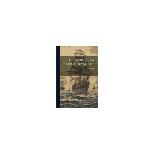 Histoire De La Marine Française: Xviie Siècle - Jean Bart...