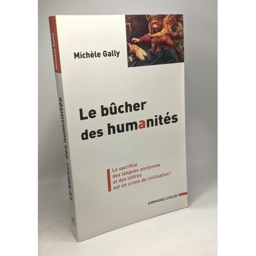 Le Bûcher Des Humanités : Le Sacrifice Des Langues Anciennes Et Des Lettres Est Un Crime De Civilisation