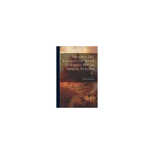 Historia Del Reinado De Felipe Segundo, Rey De España, Volume 2...