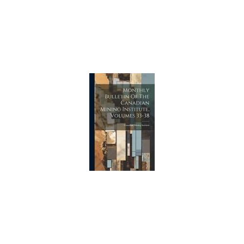 Monthly Bulletin Of The Canadian Mining Institute, Volumes 33-38