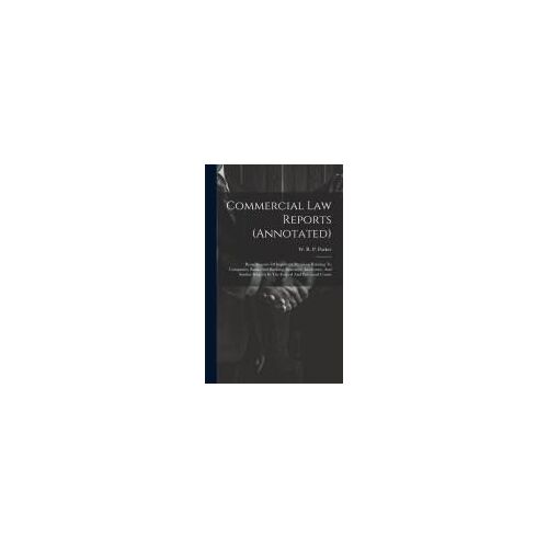 Commercial Law Reports (Annotated): Being Reports Of Important Decisions Relating To Companies, Banks And Banking, Insurance, Insolvency, And Similar