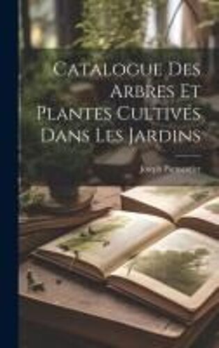Catalogue Des Arbres Et Plantes Cultivés Dans Les Jardins