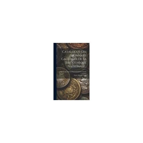 Catalogue Des Monnaies Gauloises De La Bibliothèque Nationale...