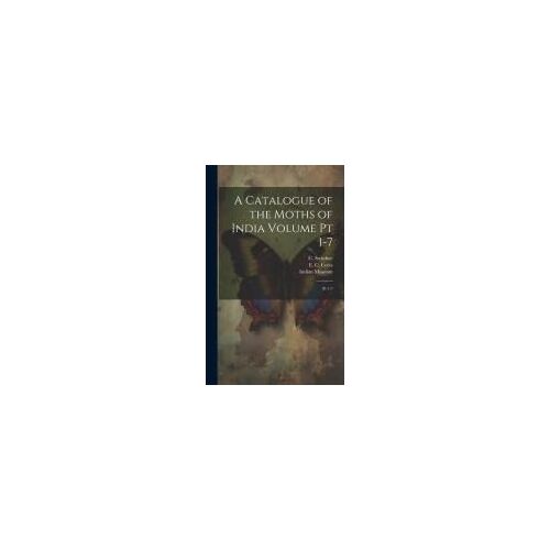 A Catalogue Of The Moths Of India Volume Pt 1-7: Pt 1-7