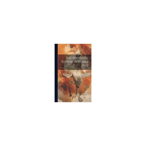 The Positivist Review, Volumes 11-12