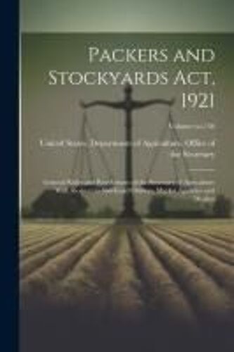 Packers And Stockyards Act, 1921: General Rules And Regulations Of The Secretary Of Agriculture With Respect To Stockyard Owners, Market Agencies And