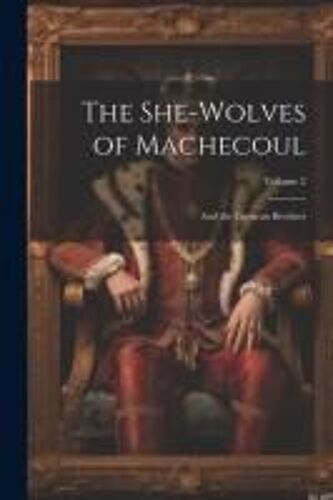 The She-Wolves Of Machecoul: And The Corsican Brothers; Volume 2