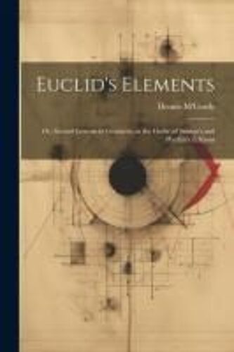 Euclid's Elements: Or, Second Lessons In Geometry, In The Order Of Simson's And Playfair's Editions