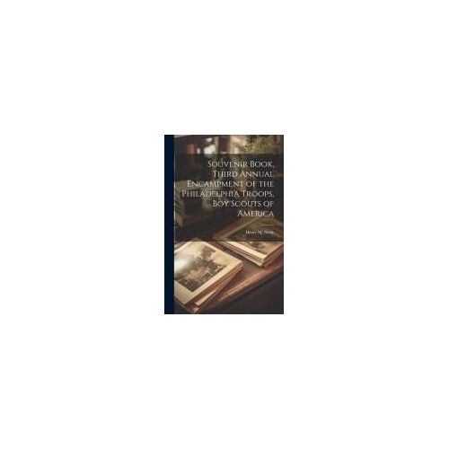 Souvenir Book, Third Annual Encampment Of The Philadelphia Troops, Boy Scouts Of America