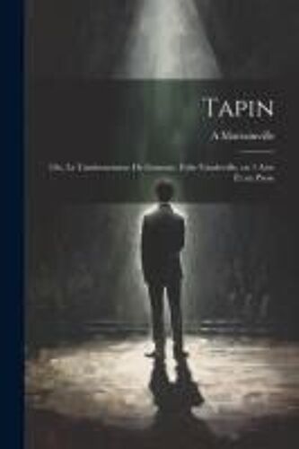 Tapin; Ou, Le Tambourineur De Gonesse; Folie-Vaudeville, En 1 Acte Et En Prose