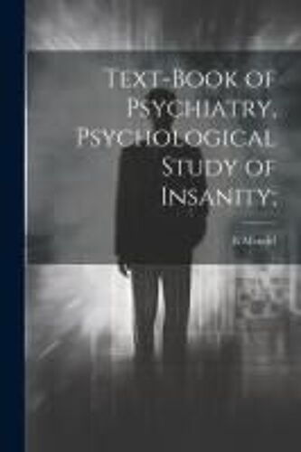 Text-Book Of Psychiatry, Psychological Study Of Insanity;