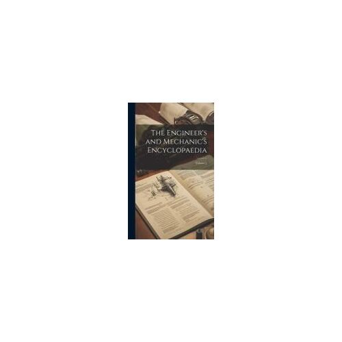The Engineer's And Mechanic's Encyclopaedia; Volume 2