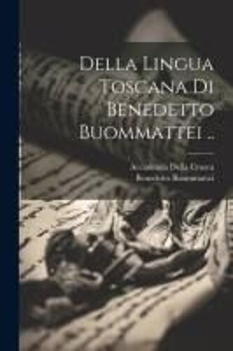 Della Lingua Toscana Di Benedetto Buommattei ..